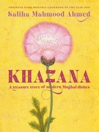 Saliha Mahmood Ahmed - Khazana - An Indo-Persian cookbook with recipes inspired by the Mughals.