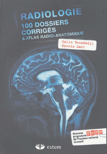Salim Benabadji et Nassim Lami - Radiologie - 100 dossiers corrigés & atlas radio-anatomique.