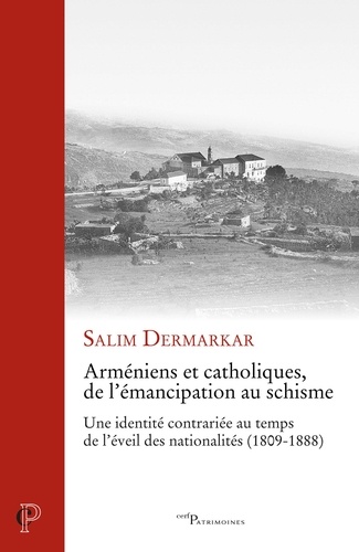 Arméniens et catholiques, de l'émancipation au schisme. Une identité contrariée en temps de l'éveil des nationalités (