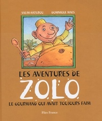 Salim Hatubou et Dominique Maes - Les aventures de Zolo - Le gourmand qui avait toujours faim.