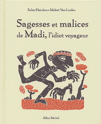 Salim Hatubou - Sagesses et malices de Madi, l'idiot voyageur.