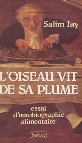 L'Oiseau vit de sa plume. Essai d'autobiographie alimentaire