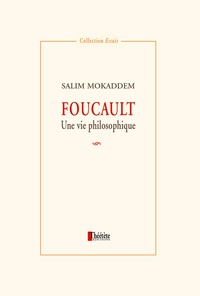 Salim Mokaddem - Foucault. Une vie philosophique.