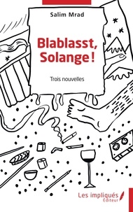 Salim Mrad - Blablasst, Solange ! - Trois nouvelles.