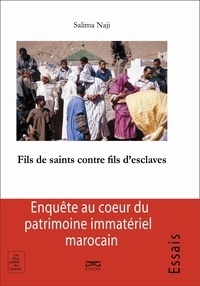 Salima Naji - Fils de saints contre fils d’esclaves - Les pèlerinages de la Zawya d’Imi n’Tatelt (Anti-Atlas et Maroc présaharien).