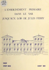 L'enseignement primaire dans le Var jusqu'aux lois de Jules Ferry
