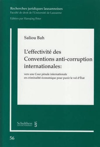 Saliou Bah - L'effectivité des Conventions anti-corruption internationales - Vers une Cour pénale internationale en criminalité économique pour punir le vol d'Etat.