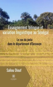 Saliou Diouf - Enseignement bilingue et variation linguistique au Sénégal - Le cas du joola dans le département d'Oussouye.