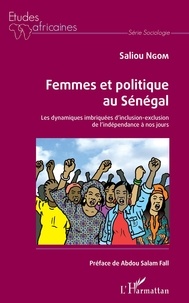 Saliou Ngom - Femmes et politique au Sénégal - Les dynamiques imbriquées d'inclusion-exclusion de l'indépendance à nos jours.