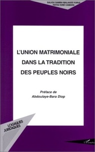 Saliou Samba Malaado Kanji et Fatou Kiné Camara - L'union matrimoniale dans la tradition des peuples noirs.