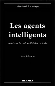 Les Agents Intelligents. Essai Sur La Rationalite Des Calculs