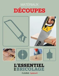 Techniques de base - Matériaux : découpes (L'essentiel du bricolage)
