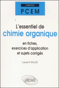 L'Essentiel De Chimie Organique En Fiches, Exercices D'Application Et Sujets Corriges