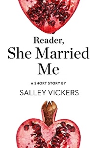 Salley Vickers - Reader, She Married Me - A Short Story from the collection, Reader, I Married Him.