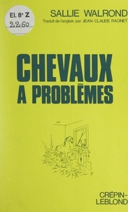 Sallie Walrond et Jean-Claude Racinet - Chevaux à problèmes.
