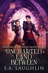  Sally A. Laughlin - Uncharted Land Between - Warriors Of The Mystic Moons, #2.
