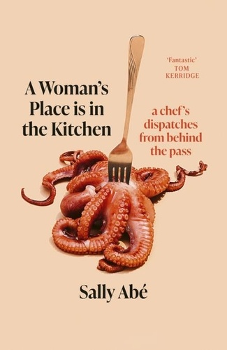 A Woman's Place is in the Kitchen. dispatches from behind the pass