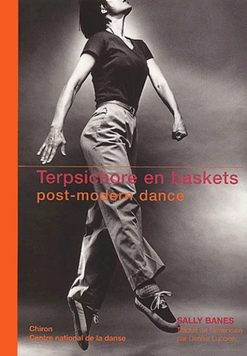 Sally Banes - Terpsichore en baskets - Post-modern dance.