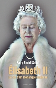 Sally Bedell Smith - Elisabeth II - La vie d'un monarque moderne.