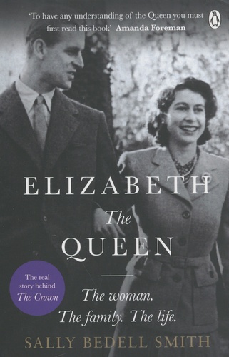 Sally Bedell Smith - Elizabeth the Queen - The Woman Behind the Throne.