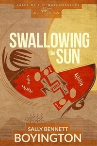  Sally Bennett Boyington - Swallowing the Sun - Tales of the Watermasters, #1.
