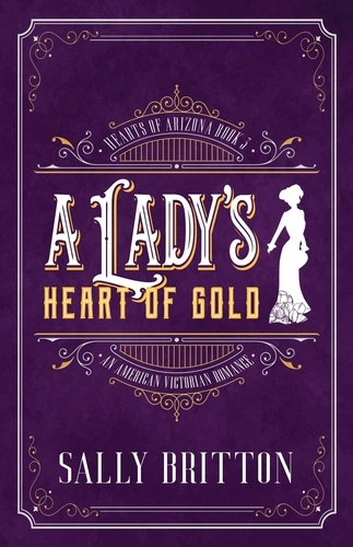  Sally Britton - A Lady's Heart of Gold - Hearts of Arizona, #3.