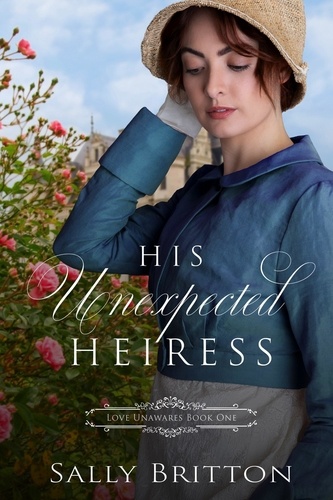  Sally Britton - His Unexpected Heiress - Love Unawares, #1.
