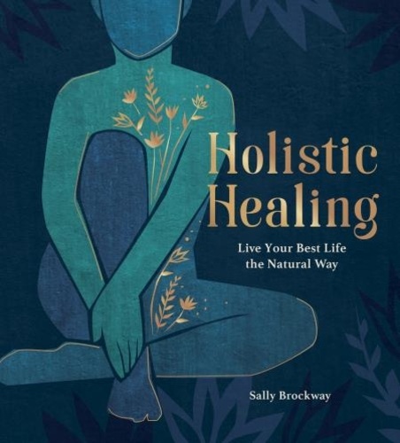 Holistic Healing. Live Your Best Life the Natural Way