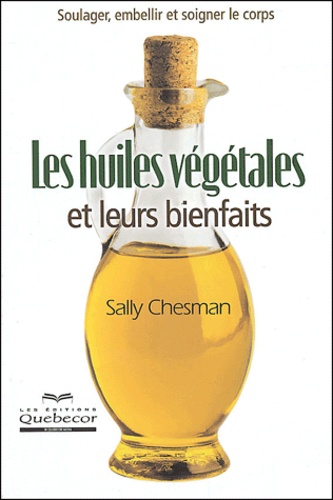 Sally Chesman - Les huiles végétales et leurs bienfaits.
