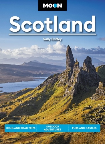 Moon Scotland. Highland Road Trips, Outdoor Adventures, Pubs and Castles