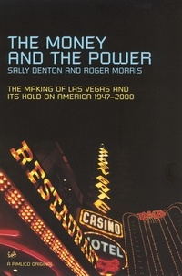 Sally Denton et Roger Morris - The Money And The Power - The Rise and Reign of Las Vegas.