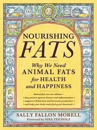 Sally Fallon Morell - Nourishing Fats - Why We Need Animal Fats for Health and Happiness.