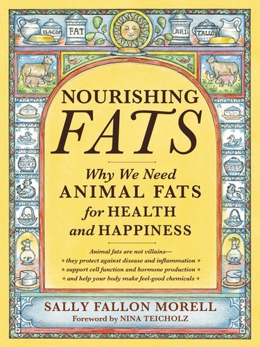 Nourishing Fats. Why We Need Animal Fats for Health and Happiness