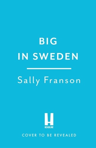 Sally Franson - Big in Sweden - The most hilarious and unforgettable feel-good escape of 2024!.