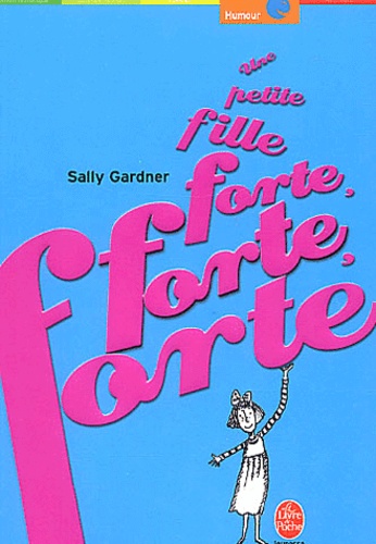 Sally Gardner - Une Petite Fille Forte, Forte, Forte.