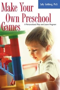 Sally Goldberg - Make Your Own Preschool Games - A Personalized Play And Learn Program.
