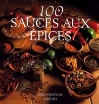 Sally Griffiths - 100 sauces aux épices.