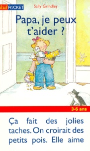 Sally Grindley - Papa, Je Peux T'Aider ?.
