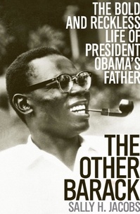 Sally H Jacobs - The Other Barack - The Bold and Reckless Life of President Obama's Father.