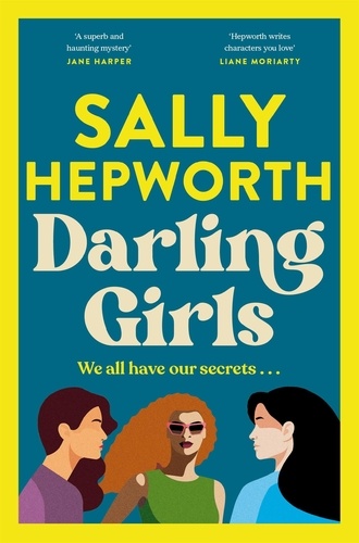 Sally Hepworth - Darling Girls - A heart-pounding suspense novel about sisters, secrets, love and murder that will keep you turning the pages.
