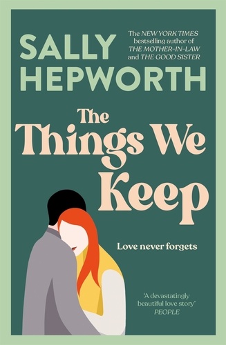 Sally Hepworth - The Things We Keep - The heart-breaking and hopeful story of a love that can never be lost from the No.1 bestselling author of The Mother-in-Law.