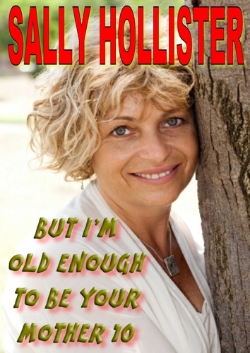  Sally Hollister - But I'm Old Enough To Be Your Mother 10 - But I'm Old Enough To Be Your Mother, #10.