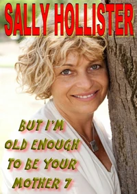 But I'm Old Enough To Be Your Mother 7