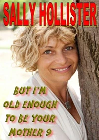 But I'm Old Enough To Be Your Mother 9