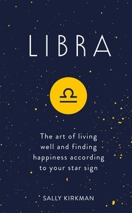Sally Kirkman - Libra - The Art of Living Well and Finding Happiness According to Your Star Sign.