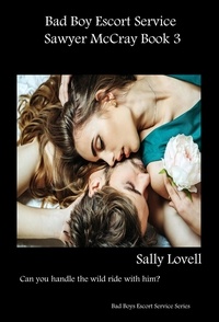  Sally Lovell - Bad Boys Escort Service Sawyer McCray Book 3 - Bad Boys Escort Service Series, #3.
