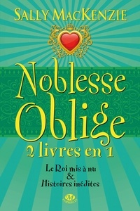 Sally MacKenzie - Noblesse oblige  : Tome 7, Le Roi mis à nu - Et histoires inédites.