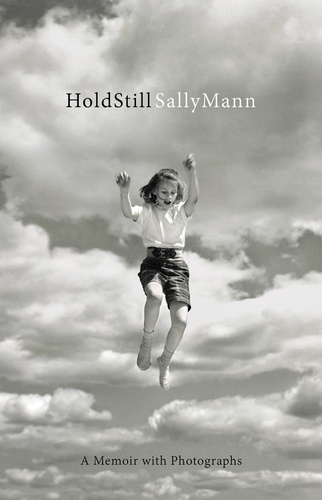 Sally Mann Hold Still: A Memoir with Photographs (Hardback) /anglais