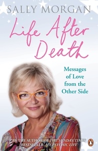 Sally Morgan - Life After Death: Messages of Love from the Other Side.