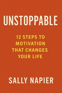 Unstoppable: 12 Steps to Motivation That Changes Your Life